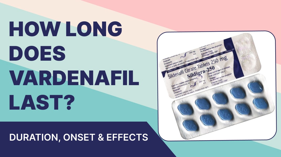 How Long Does Vardenafil Last? Duration, Onset & Effects